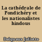 La cathédrale de Pondichéry et les nationalistes hindous