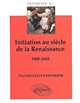 Initiation au siècle de la Renaissance : 1480-1610