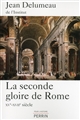 La 	seconde gloire de Rome : XVe-XVIIe siècle