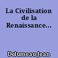 La Civilisation de la Renaissance...