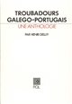 Troubadours galégo-portugais : une anthologie
