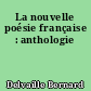 La nouvelle poésie française : anthologie