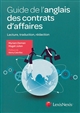 Guide de l'anglais des contrats d'affaires : lecture, traduction, rédaction