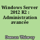 Windows Server 2012 R2 : Administration avancée
