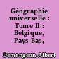 Géographie universelle : Tome II : Belgique, Pays-Bas, Luxembourg