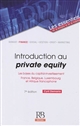 Introduction au private equity : les bases du capital-investissement : France, Belgique, Luxembourg et Afrique francophone