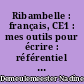 Ribambelle : français, CE1 : mes outils pour écrire : référentiel orthographique et lexical illustré : nouveaux programmes 2016