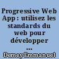 Progressive Web App : utilisez les standards du web pour développer vos applications mobiles