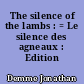 The silence of the lambs : = Le silence des agneaux : Edition Collector