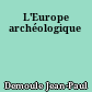 L'Europe archéologique