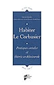 Habiter Le Corbusier : pratiques sociales et théorie architecturale