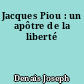 Jacques Piou : un apôtre de la liberté