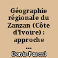 Géographie régionale du Zanzan (Côte d'Ivoire) : approche démographique et cartographique : 2 : atlas