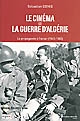 Le cinéma et la guerre d'Algérie : la propagande à l'écran (1945-1962)