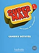 Super Max : 1 : [méthode de français] : cahier d'activités