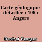 Carte géologique détaillée : 106 : Angers