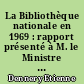 La Bibliothèque nationale en 1969 : rapport présenté à M. le Ministre de l'éducation nationale