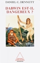 Darwin est-il dangereux ? : l'évolution et les sens de la vie