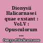 Dionysii Halicarnasei quae exstant : Vol.V : Opusculorum volumen prius