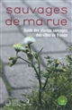 Sauvages de ma rue : guide des plantes sauvages des villes de France