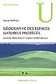 Géographie des espaces naturels protégés : genèse, principes et enjeux territoriaux