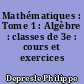 Mathématiques : Tome 1 : Algèbre : classes de 3e : cours et exercices résolus