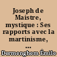 Joseph de Maistre, mystique : Ses rapports avec la martinisme, l'illuminisme et la franc-maçonnerie, l'influence des doctrines mystiques et occultes sur sa pensée religieuse