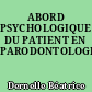 ABORD PSYCHOLOGIQUE DU PATIENT EN PARODONTOLOGIE