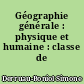 Géographie générale : physique et humaine : classe de seconde