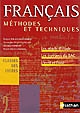 Français, méthodes et techniques : les objets d'étude, les épreuves du Bac, l'écrit et l'oral