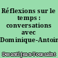 Réflexions sur le temps : conversations avec Dominique-Antoine Grisoni