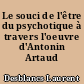 Le souci de l'être du psychotique à travers l'oeuvre d'Antonin Artaud