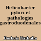 Helicobacter pylori et pathologies gastroduodénales