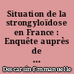 Situation de la strongyloïdose en France : Enquête auprès de 30 laboratoires hospitaliers