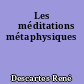 Les 	méditations métaphysiques