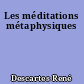 Les méditations métaphysiques