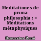 Meditationes de prima philosophia : = Méditations métaphysiques