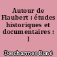 Autour de Flaubert : études historiques et documentaires : I