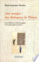 Aux marges des dialogues de Platon : essai d'histoire anthropologique de la philosophie ancienne