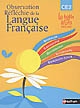 Observation réfléchie de la langue française : CE2, cycle 3 : grammaire, conjugaison, orthographe, vocabulaire, expression écrite