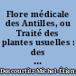 Flore médicale des Antilles, ou Traité des plantes usuelles : des colonies françaises, anglaises, espagnoles et portugaises