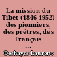 La mission du Tibet (1846-1952) des pionniers, des prêtres, des Français entre Chine et Tibet : 2