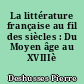 La littérature française au fil des siècles : Du Moyen âge au XVIIIè siècle