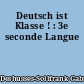 Deutsch ist Klasse ! : 3e seconde Langue