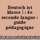 Deutsch ist klasse ! : 4e seconde langue : guide pédagogique