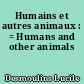 Humains et autres animaux : = Humans and other animals