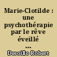 Marie-Clotilde : une psychothérapie par le rêve éveillé dirigé : un cas de névrose obsessionnelle : relations de séances et commentaires