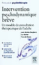 Intervention psychodynamique brève : un modèle de consultation thérapeutique de l'adulte
