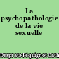 La psychopathologie de la vie sexuelle
