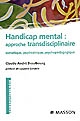 Handicap mental : approche transdisciplinaire : somatique, psychiatrique, psychopédagogique